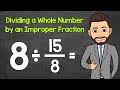Dividing Whole Numbers by Improper Fractions
