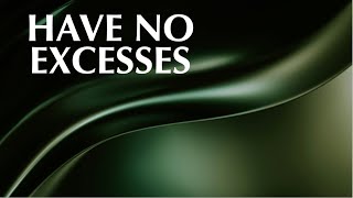 HAVE NO EXCESSES