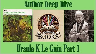 Author Deep Dive - Ursula K Le Guin Part 1