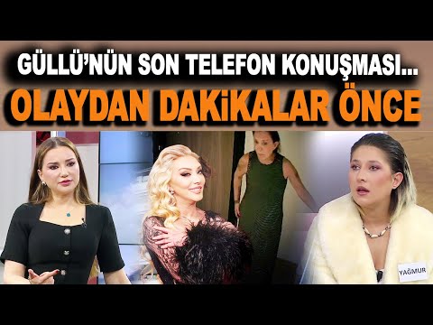 Güllü olaydan dakikalar önce kiminle telefonda neler konuştu?