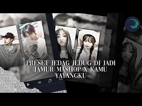 preset jedag jedug “ DJ JADI JAMUR MASHOP X KAMU YAYANGKU “ alight motion