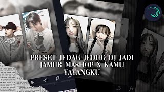 preset jedag jedug “ DJ JADI JAMUR MASHOP X KAMU YAYANGKU “ alight motion