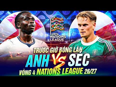 TRƯỚC GIỜ BÓNG LĂN ANH VS SÉC | VÒNG 4 NATIONS LEAGUE 26-27
