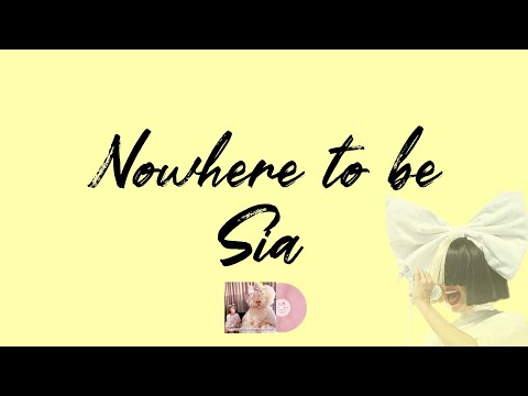 Sia || Nowhere to be (lyrics)