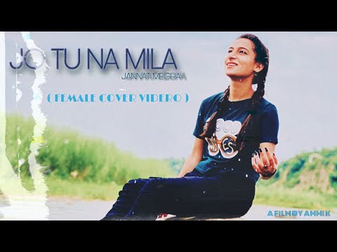 JO TU NA MILA | JANNAT MEGHA | FEMALE COVER VIDEO | SHREYA JAIN | AMMI K FILMS