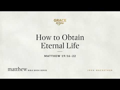 How to Obtain Eternal Life (Matthew 19:16–22) [Audio Only]