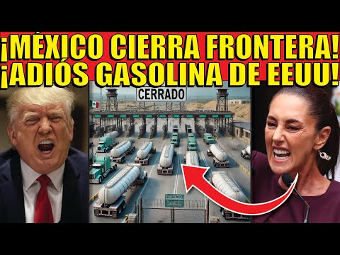 ¡MÉXICO DEJA DE COMPRAR GASOLINA A EEUU! CLAUDIA LE ADVIERTE A TRUMP! ESTO ES SORPRENDENTE!