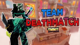 TEAM DEATHMATCH MADE ME LOSE IT!!  (TMMX)