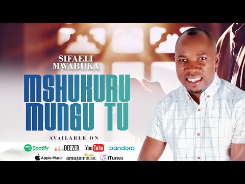 SIFAELI MWABUKA 2025-MSHUKURU MUNGU TU SMS-SKIZA 69317017 SEND TO 811