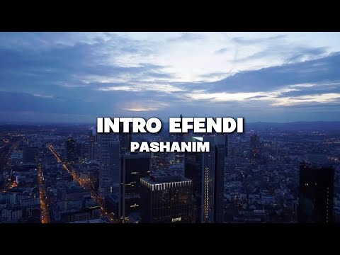 Pashanim - intro efendi [Lyrics]