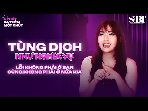 Tùng Dịch Như Nghĩa Vụ – Lỗi Không Phải Ở Bạn, Cũng Không Phải Ở Nửa Kia | SEBT