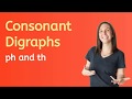 Exploring Consonant Digraphs: ph and th