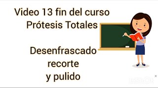 Curso Protesis totales. Desenfrascado recorte y pulido. Video 13.