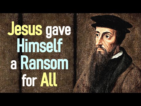 Jesus gave Himself a Ransom for All 1 Timothy 2:5-6 - John Calvin Sermon