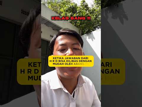 KETIKA JAWABAN DARI HRD BISA DILIBAS DENGAN MUDAH OLEH ABANG INI
