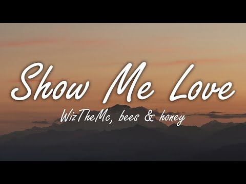 WizTheMc, bees & honey - Show Me Love (Lyrics)//