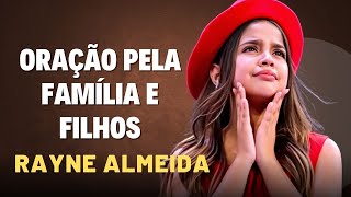 Oração pela Família e Filhos - ORAÇÃO DE RAYNE ALMEIDA - Confiança em Deus 2025