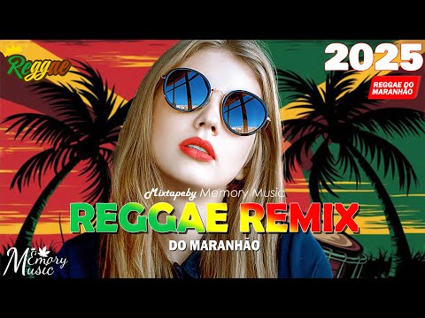 REGGAE DO MARANHÃO 2025 💝 REGGAE REMIX (SELEÇÃO TOP) 💝 O MELHOR DO REGGAE INTERNACIONAL 2025