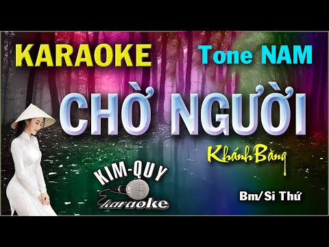 Karaoke CHỜ NGƯỜI (Khánh Băng) Ballad Slow- Tone NAM  (Bm/Si Thứ) KIM QUY KARAOKE