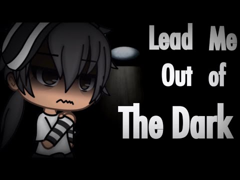 Lead Me Out of The Dark ~ GLMV ~