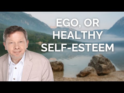 Ego Versus Healthy Self-Esteem, with Eckhart Tolle