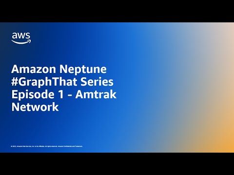 Amazon Neptune #GraphThat Series Episode 1 - Amtrak Network | Amazon Web Services