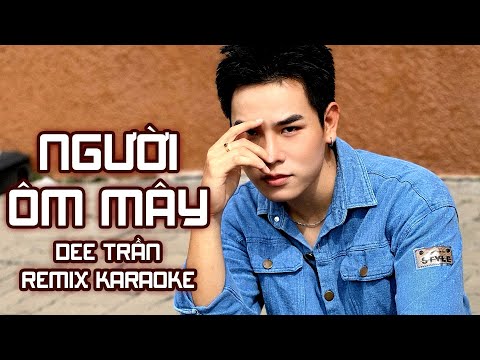 [ KARAOKE ] NGƯỜI ÔM MÂY – DEE TRẦN | KARAOKE REMIX