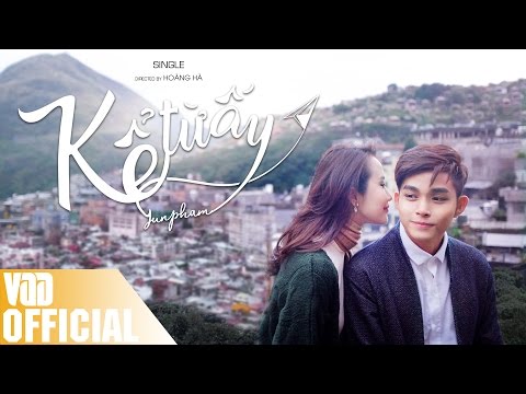 KỂ TỪ ẤY (NOBODY LIKE YOU) | MV | JUN PHẠM