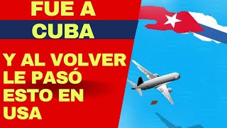 ÚLTIMA HORA: CUBANA REGRESÓ DE CUBA Y LE PASÓ ESTO EN AEROPUERTO DE USA| CIFRA DE MIGRANTES