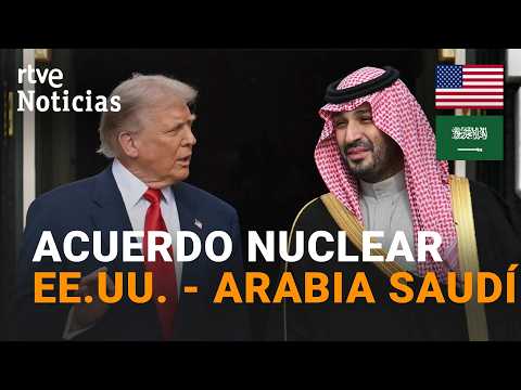 Trump firma un acuerdo con Arabia Saudí para enriquecer uranio | RTVE Noticias