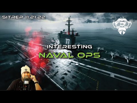 SITREP 11.21.22 - Interesting Naval Ops
