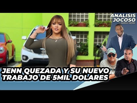 ANALISIS JOCOSO - JENN QUEZADA Y SU NUEVO TRABAJO: 5 MIL DOLARES X DIA