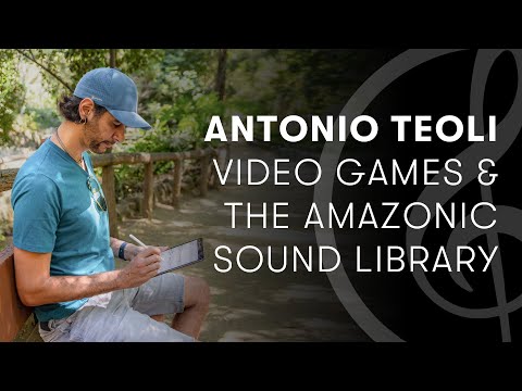 Antonio Teoli — Composing for Video Games and Creating The Amazonic Sound Library