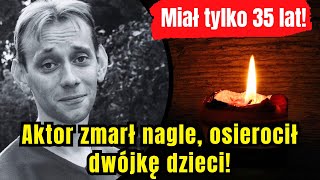 Aktor z lubianego serialu zmarł w wieku 35 lat!  Nagle osierocił dwójkę dzieci!