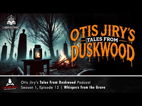 "Whispers from the Grave" S1E15 💀 Otis Jiry's Tales From Duskwood (Horror Podcast) Creepypastas