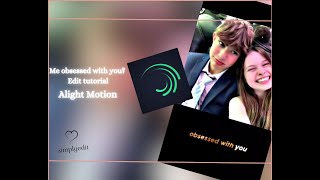 Me obsessed with you? ll Nalish edit tutorial using alight motion