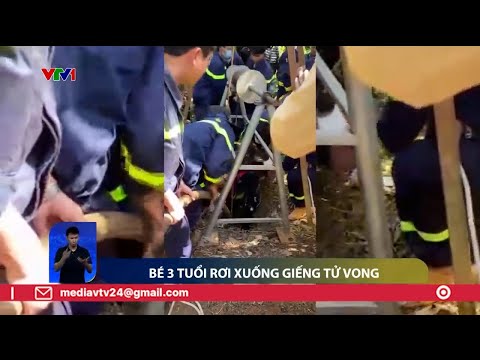 Bé 3 tuổi rơi xuống giếng tử vong | VTV24