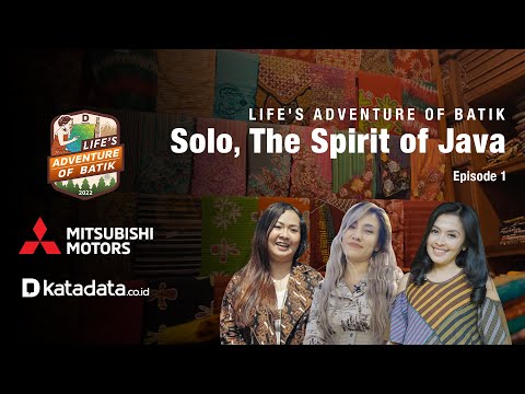 LIFE’S ADVENTURE OF BATIK | Solo, The Spirit of Java - Eps. 1 | Katadata Indonesia