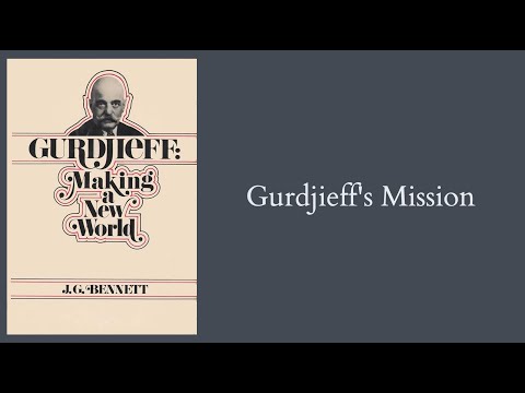 J.G. Bennett | Gurdjieff: Making a New World - ch.5 - Gurdjieff's Mission