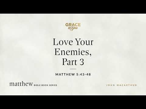 Love Your Enemies, Part 3 (Matthew 5:43–48) [Audio Only]