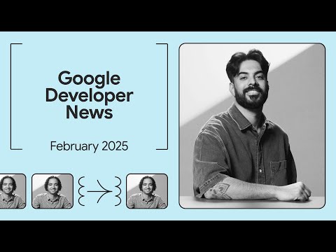 Google I/O, the Google Chrome Built-in Al Challenge, and more! - Google Developer News February 2025