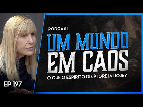 UM MUNDO EM CAOS - O Que o Espírito Diz à Igreja Hoje? - Nayra PodCast - 197