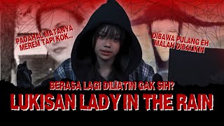 LUKISAN LADY IN THE RAIN Sadar Gak, Kalian Lagi Diliatin