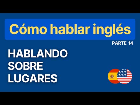 Hablando sobre Lugares - Serie: Cómo hablar Inglés - Parte 14