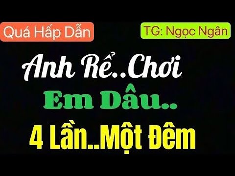 Truyện Ngắn Thầm Kín Hay - 1 Đêm Với Gã Lưu Manh - Truyện Thầm Kín Hay Nhất 2024