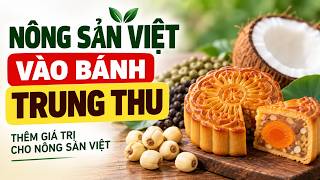 Nông sản Việt “lên vị” trong bánh Trung thu