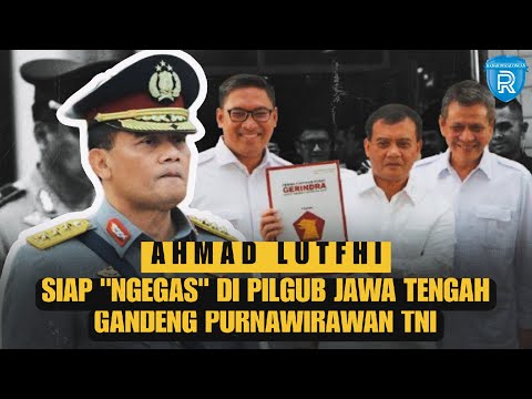 Ahmad Lutfhi Siap 'Ngegas' di Pilgub Jawa Tengah, Gandeng Purnawirawan TNI/Polri