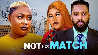 NOT HER MATCH(FULL MOVIE)FREDRICK LEONARD,MARY IGWE,LIZZY GOLD,PATIENCE OZOKWOR,2025 LATEST MOVIE