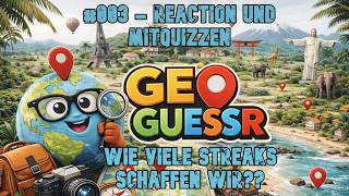 Streak-Level over 9000 😲😲😲 - #003 - GeoGuessr - Live Mitquizzen und Reaction
