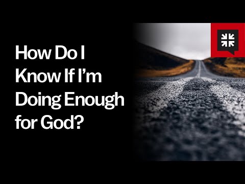 How Do I Know If I’m Doing Enough for God? // Ask Pastor John